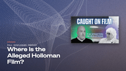 “Where Is the Alleged Holloman Film?” Full Disclosure Podcast title card with the episode thumbnail
