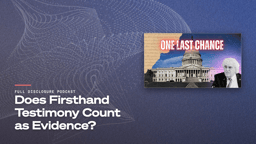 “Does Firsthand Testimony Count as Evidence?” Full Disclosure Podcast title card with the episode thumbnail