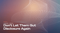 “Don’t Let Them Gut Disclosure Again” Learning Library article title card